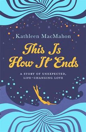 This is How it Ends by Kathleen MacMahon