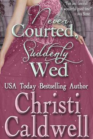 Never Courted, Suddenly Wed by Christi Caldwell