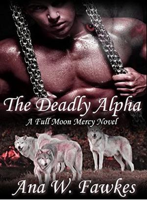 The Deadly Alpha by Ana W. Fawkes