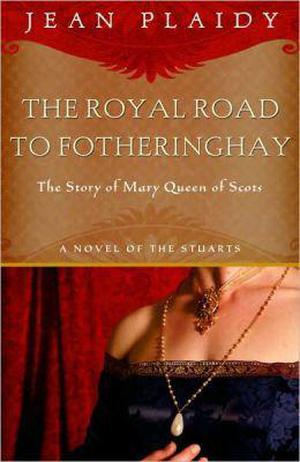 The Royal Road to Fotheringhay (Stuart Saga, #1)