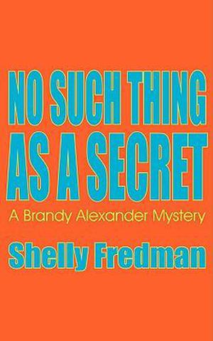 No Such Thing As A Secret (A Brandy Alexander Mystery #1)