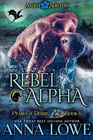 Rebel Alpha (Aloha Shifters: Pearls of Desire #5)
