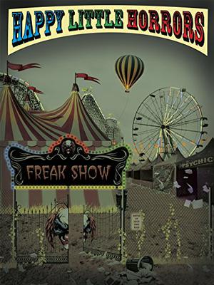 Happy Little Horrors: Freak Show by David Reuben, Michael Clary