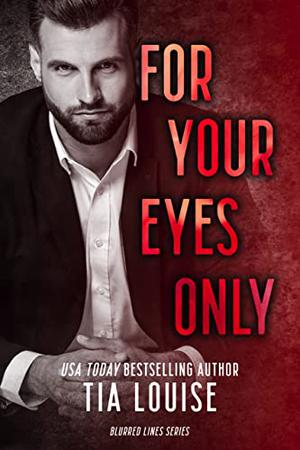 For Your Eyes Only by Tia Louise