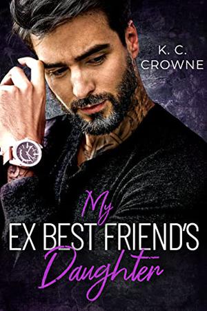 My Ex-Best friend's Daughter by K.C. Crowne