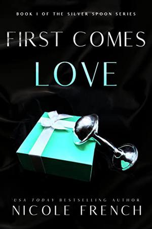 First Comes Love (Silver Spoon #1)