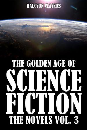 The Golden Age of Science Fiction, Vol. III (The Golden Age of Science Fiction #3)