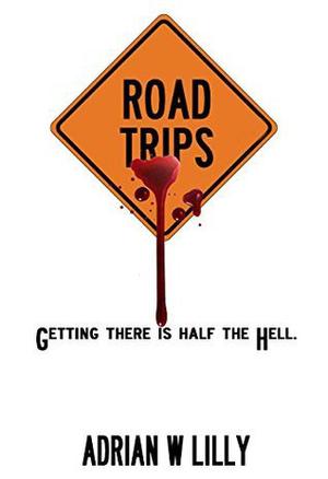 Road Trips by Adrian W. Lilly