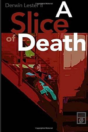 A Slice of Death by Derwin Lester II