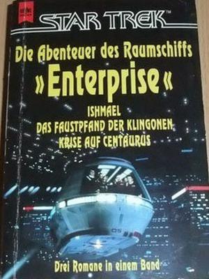 Die Abenteuer des Raumschiffs Enterprise : Ishmael; Das Faustpfand der Klingonen; Krise auf Centaurus (Star Trek Classic #23, 27, 29)