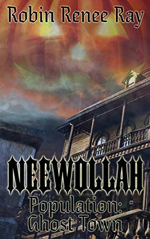 Neewollah: Population Ghost Town by Robin Renee Ray