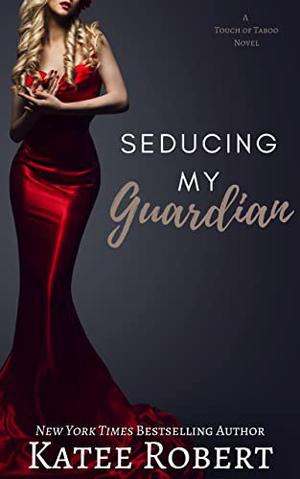 Seducing My Guardian by Katee Robert