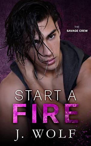Start a Fire (The Savage Crew #1)