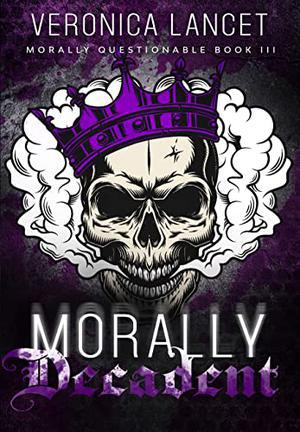 Morally Decadent (Morally Questionable #3)