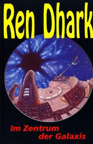 Ren Dhark, Bd. 07, Im Zentrum der Galaxis by Kurt Brand