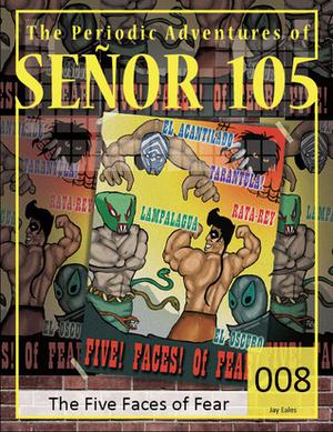 The Five Faces of Fear (The Periodic Adventures of Señor 105 #8)