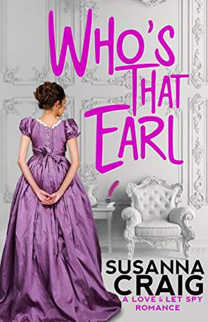 Who's That Earl: An Exciting & Witty Regency Love Story (Love and Let Spy) (Love and Let Spy #1)