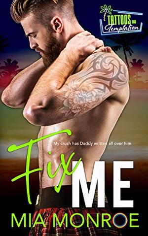 Fix Me: Tattoos and Temptation Book 2 by Mia Monroe