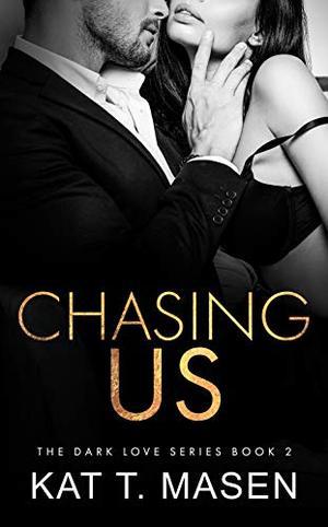 Chasing Us: A Second Chance Love Triangle by Kat T. Masen