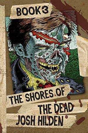 The Shores of the Dead Book Three: The Final Stand by Josh Hilden