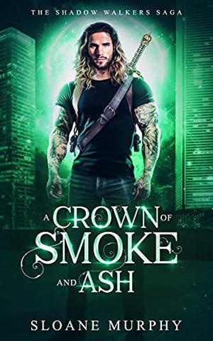 A Crown of Smoke and Ash by Sloane Murphy