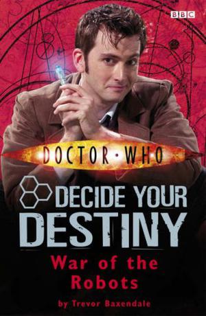 War Of The Robots (Doctor Who: Decide Your Destiny #6)