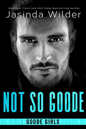 Not So Goode by Jasinda Wilder