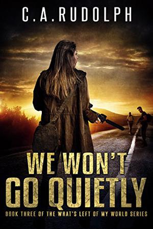 We Won't Go Quietly (What's Left of My World #3)