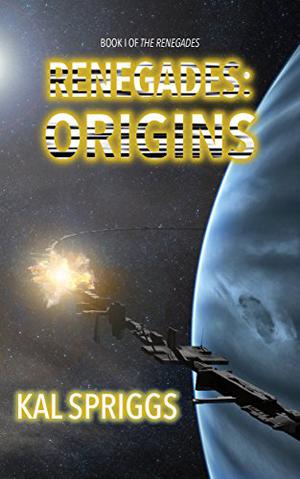 Renegades: Origins by Kal Spriggs