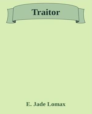 Traitor by E. Jade Lomax