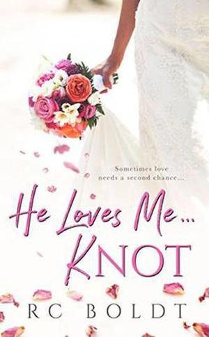 He Loves Me...KNOT by R.C. Boldt