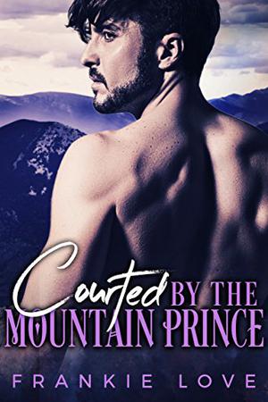 Courted By The Mountain Prince (The Mountain Prince #1)
