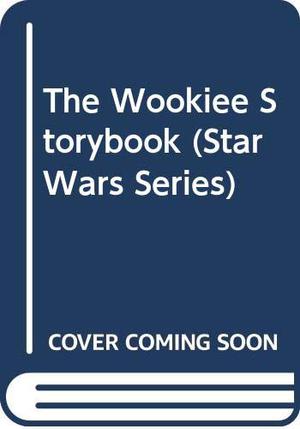 Star Wars: The Wookiee Storybook by Eleanor Ehrhardt