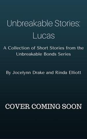 Unbreakable Stories: Lucas (Unbreakable Bonds #1.5)