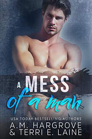 A Mess of a Man by A.M. Hargrove, Terri E. Laine