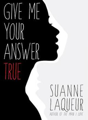 Give Me Your Answer True by Suanne Laqueur