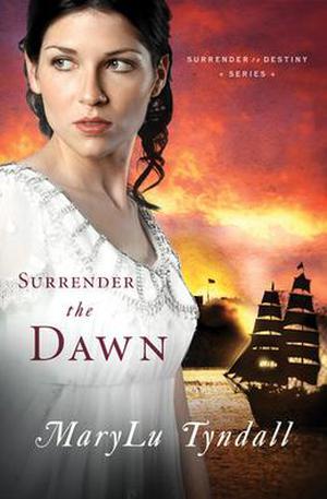 Surrender the Dawn by MaryLu Tyndall, M.L. Tyndall