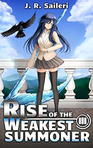 Rise of the Weakest Summoner: Volume III by J.R. Saileri