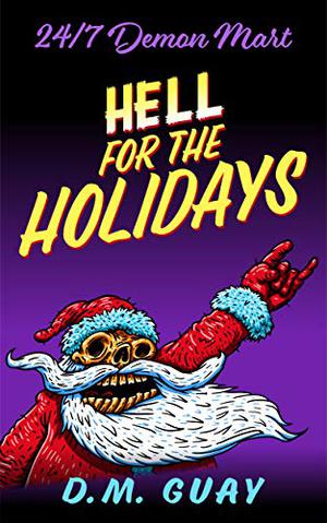 Hell for the Holidays by D.M. Guay