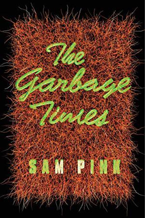 The Garbage Times/White Ibis: Two Novellas by Sam Pink, Tom Fria
