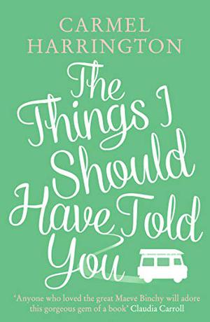 The Things I Should Have Told You by Carmel Harrington