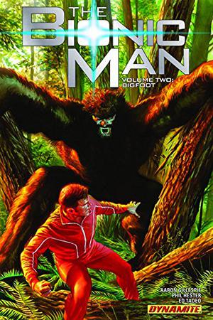 The Bionic Man Vol. 2: Bigfoot (The Bionic Man #11-16)