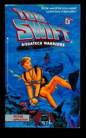 Aquatech Warriors (Tom Swift IV #6)