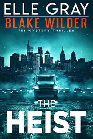 The Heist (Blake Wilder FBI Mystery Thrillers #15)