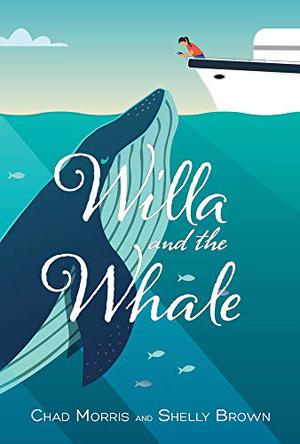 Willa and the Whale by Chad Morris, Shelly and Brown