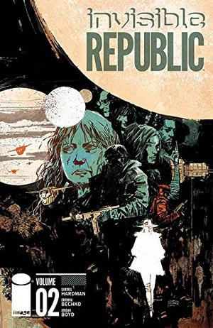 Invisible Republic, Vol. 2 by Gabriel Hardman, Corinna Sara Bechko