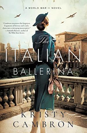 The Italian Ballerina: A World War II Novel by Kristy Cambron