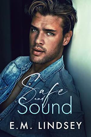 Safe and Sound by E.M. Lindsey