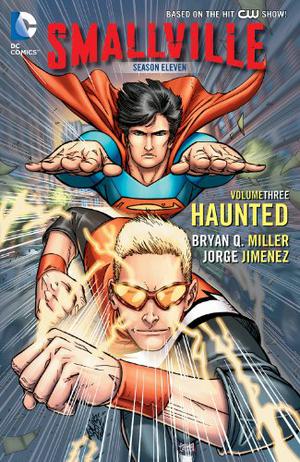 Smallville Season 11, Volume 3: Haunted by Bryan Q. Miller, Scott Kolins