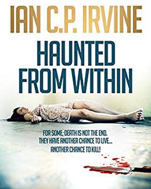 Haunted from Within by Ian C.P. Irvine